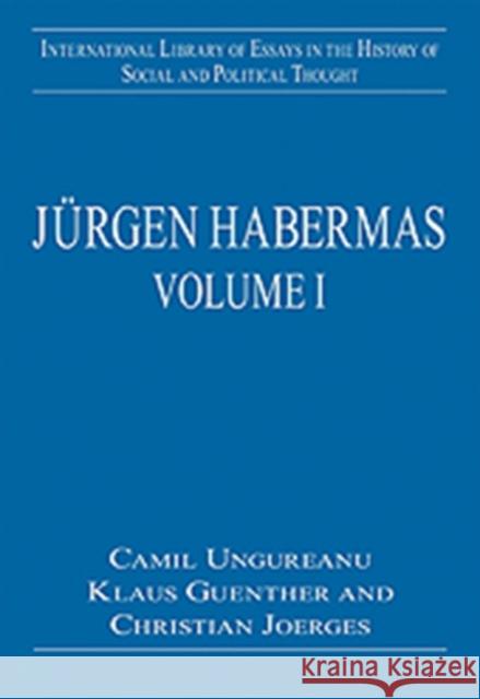 Jürgen Habermas, Volumes I and II Ungureanu, Camil 9780754628323 Ashgate Publishing Limited