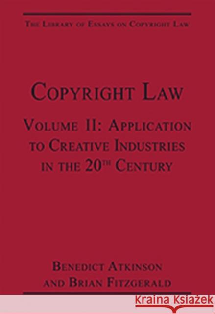 Copyright Law: Volume II: Application to Creative Industries in the 20th Century Fitzgerald, Brian 9780754628408