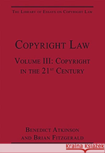 Copyright Law: Volume III: Copyright in the 21st Century Atkinson, Benedict 9780754628439 0