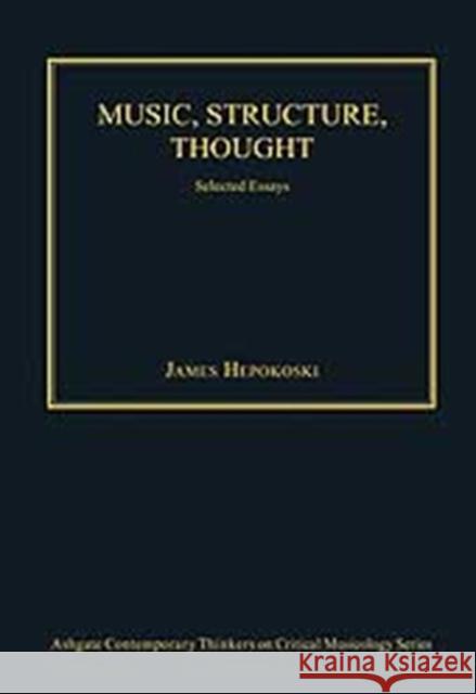 Music, Structure, Thought: Selected Essays: Selected Essays Hepokoski, James 9780754628521