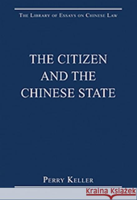 The Citizen and the Chinese State Perry Keller   9780754628637 Ashgate Publishing Limited