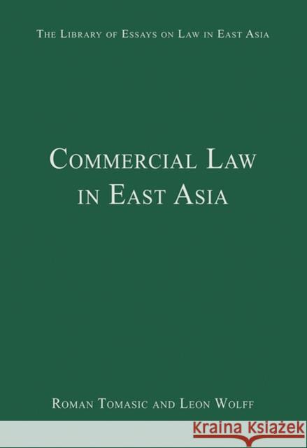 Commercial Law in East Asia Roman Tomasic Leon Wolff  9780754628682 Ashgate Publishing Limited