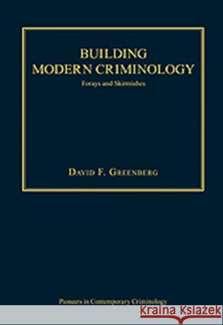 Building Modern Criminology: Forays and Skirmishes Greenberg, David F. 9780754628743 Ashgate Publishing Limited