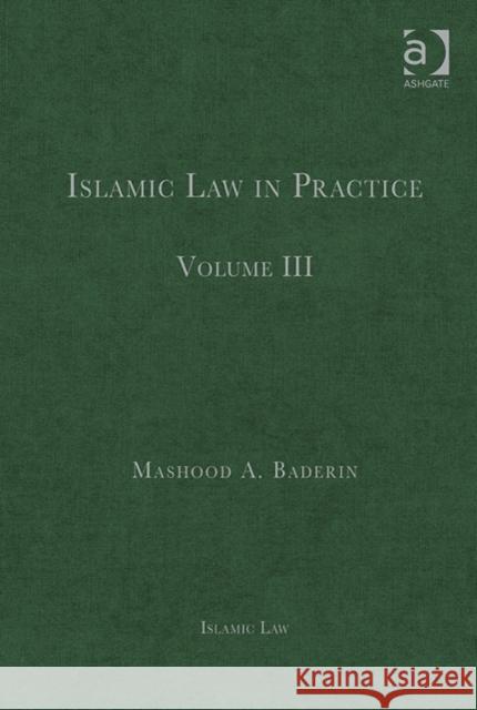 Islamic Law in Practice: Volume III Mashood A. Baderin   9780754628774 Ashgate Publishing Limited