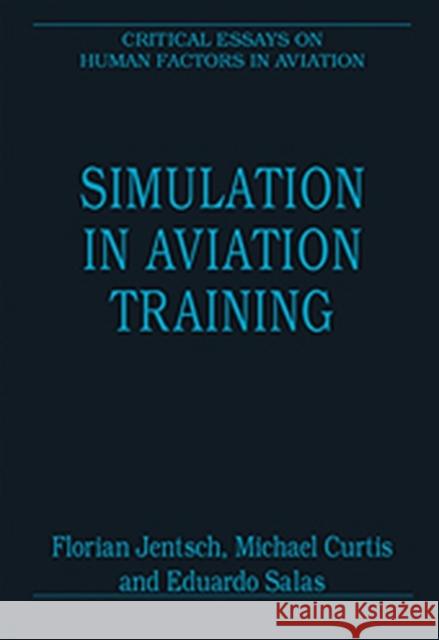 Simulation in Aviation Training Florian Jentsch Michael Curtis Eduardo Salas 9780754628873