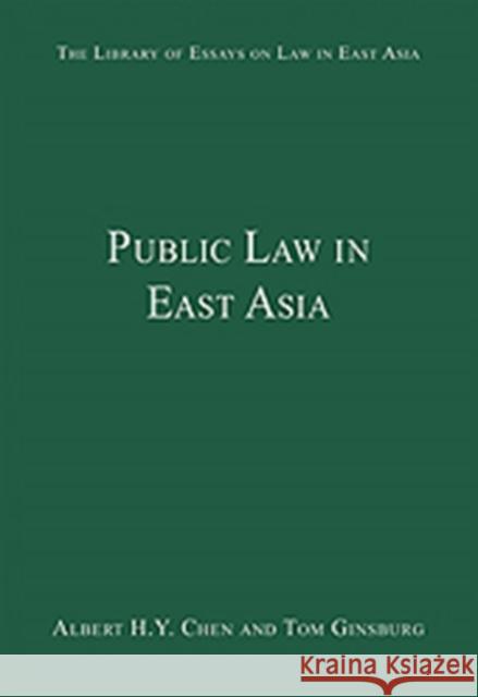 Public Law in East Asia Albert H.Y. Chen Tom Ginsburg  9780754628958