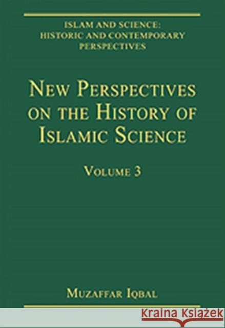 New Perspectives on the History of Islamic Science: Volume 3 Iqbal, Muzaffar 9780754629146