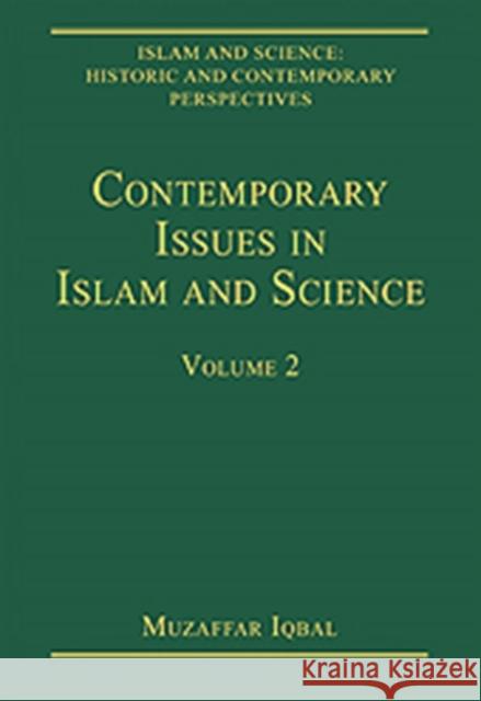 Contemporary Issues in Islam and Science: Volume 2 Iqbal, Muzaffar 9780754629177 Ashgate Publishing Limited