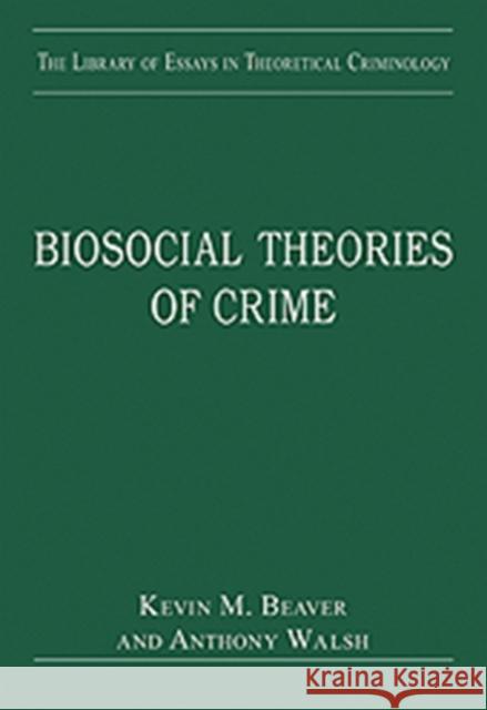 Biosocial Theories of Crime Kevin M. Beaver Anthony Walsh  9780754629191