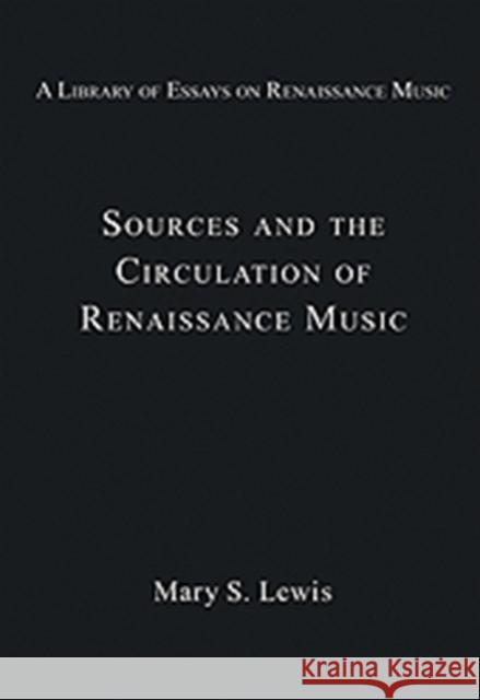 Sources and the Circulation of Renaissance Music Mary S. Lewis   9780754629290 Ashgate Publishing Limited