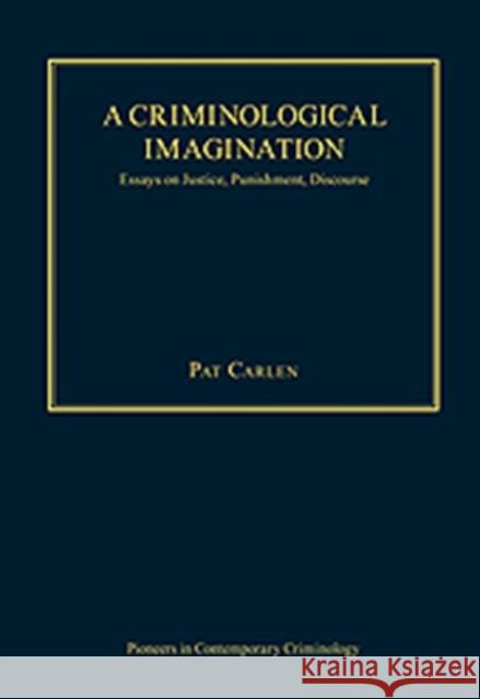 A Criminological Imagination : Essays on Justice, Punishment, Discourse Pat Carlen   9780754629313 Ashgate Publishing Limited