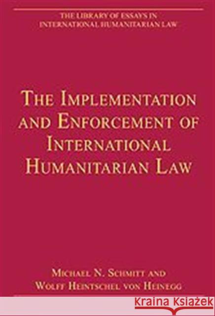 The Implementation and Enforcement of International Humanitarian Law  9780754629382 Ashgate Publishing Limited