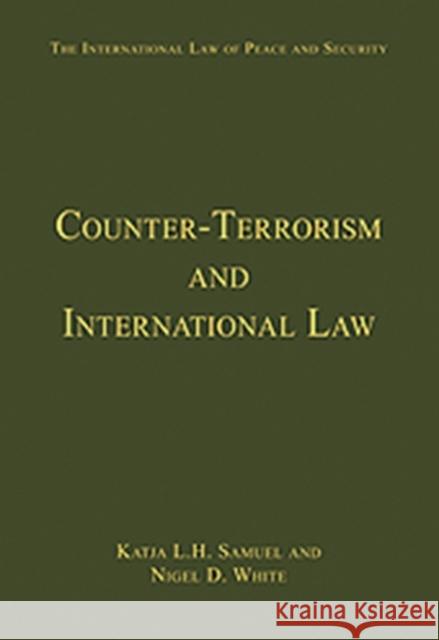 Counter-Terrorism and International Law Katja Samuel Nigel D. White  9780754629474