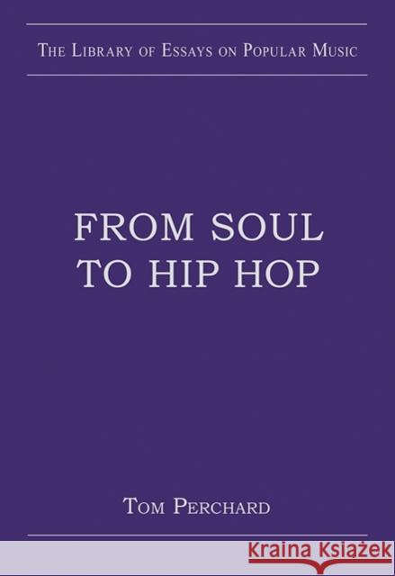 From Soul to Hip Hop Tom Perchard   9780754629504 Ashgate Publishing Limited