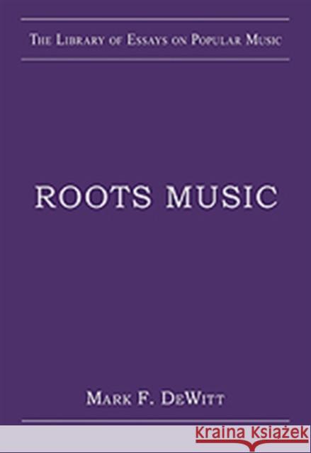 Roots Music Mark F DeWitt 9780754629627