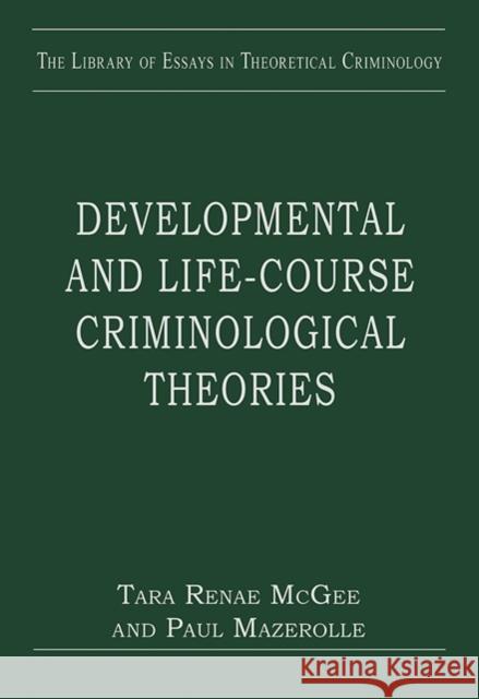 Developmental and Life-Course Criminological Theories Tara Renae McGee Paul Mazerolle Professor Stuart Henry 9780754629641 Ashgate Publishing Limited