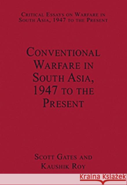 Conventional Warfare in South Asia, 1947 to the Present  9780754629757 Ashgate Publishing Limited