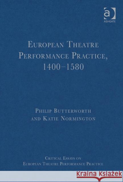 European Theatre Performance Practice, 1400-1580 Philip Butterworth Katie Normington  9780754629818