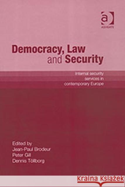 Democracy, Law and Security: Internal Security Services in Contemporary Europe Gill, Peter 9780754630029 Ashgate Publishing Limited