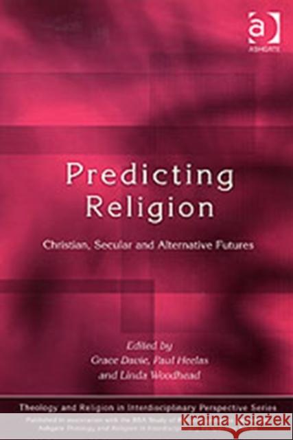 Predicting Religion: Christian, Secular and Alternative Futures Davie, Grace 9780754630098