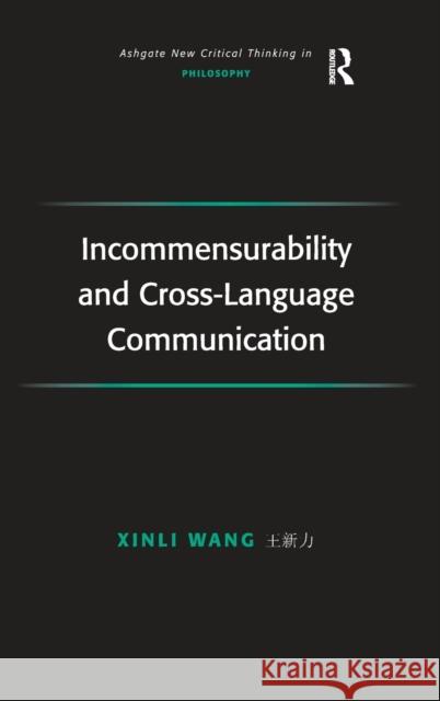 Incommensurability and Cross-Language Communication Xinli Wang 9780754630340 Taylor and Francis