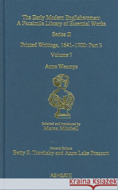 Anna Weamys: Printed Writings 1641-1700: Series II, Part Three, Volume 7 Mitchell, Marea 9780754630623