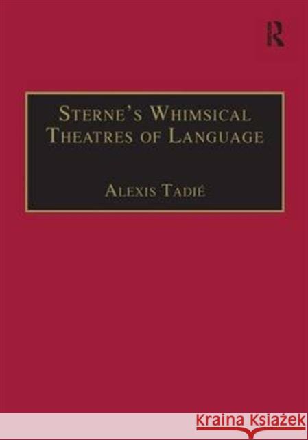 Sterne's Whimsical Theatres of Language: Orality, Gesture, Literacy Tadié, Alexis 9780754630760