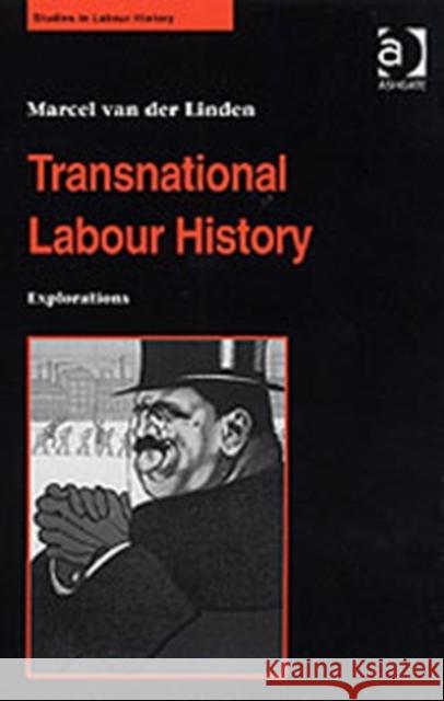 Transnational Labour History: Explorations Linden, Marcel Van Der 9780754630852