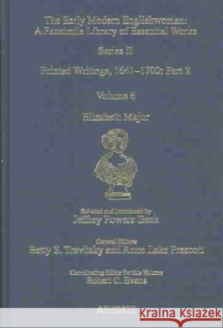 Elizabeth Major: Printed Writings 1641-1700: Series II, Part Two, Volume 6 Powers-Beck, Jeffrey 9780754630982 Taylor and Francis