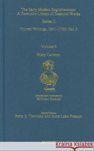 Mary Carleton : Printed Writings 1641-1700: Series II, Part Three, Volume 6 Mihoko Suzuki 9780754631040