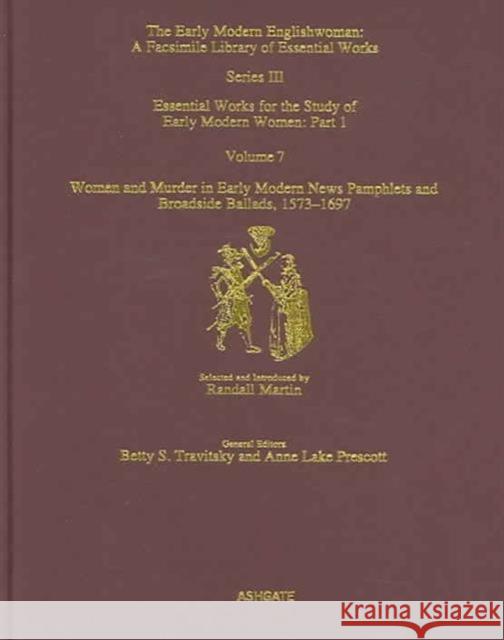 Women and Murder in Early Modern News Pamphlets and Broadside Ballads, 1573-1697: Essential Works for the Study of Early Modern Women, Series III, Par Martin, Randall 9780754631156