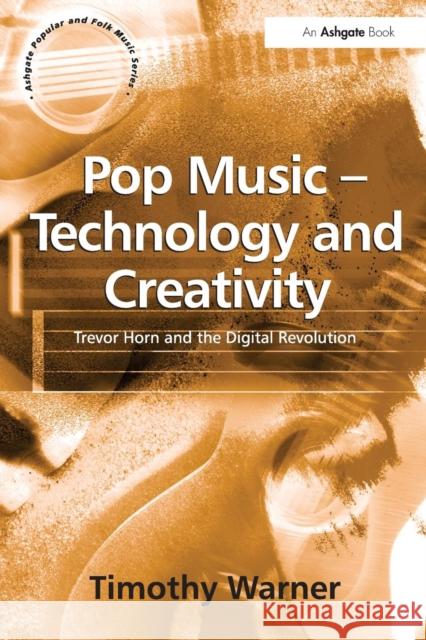 Pop Music - Technology and Creativity: Trevor Horn and the Digital Revolution Warner, Timothy 9780754631323