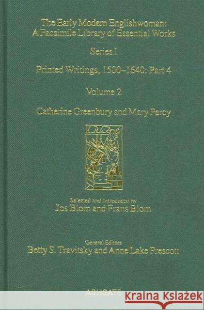 Catherine Greenbury and Mary Percy: Printed Writings 1500-1640: Series 1, Part Four, Volume 2 Blom, Jos 9780754631460 Taylor and Francis