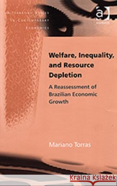 Welfare, Inequality, and Resource Depletion: A Reassessment of Brazilian Economic Growth Torras, Mariano 9780754631538