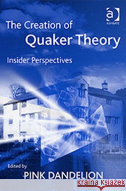 The Creation of Quaker Theory: Insider Perspectives Dandelion, Pink 9780754631583