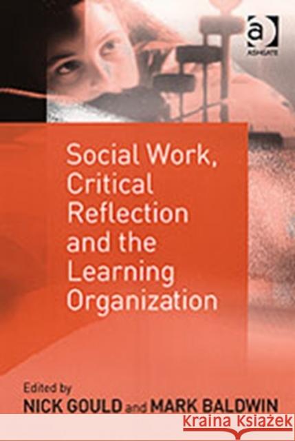 Social Work, Critical Reflection and the Learning Organization Mark Baldwin 9780754631675