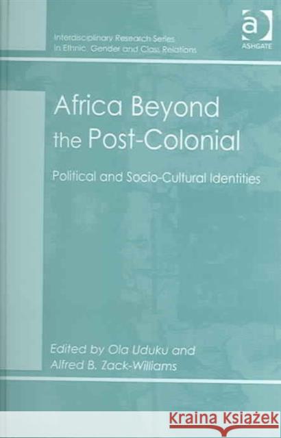 Africa Beyond the Post-Colonial: Political and Socio-Cultural Identities Uduku, Ola 9780754631712