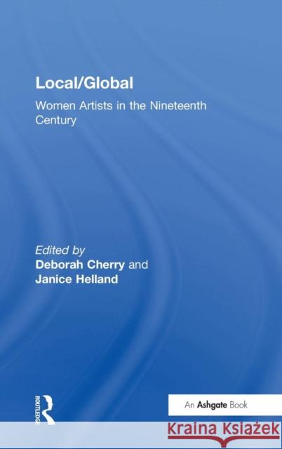 Local/Global: Women Artists in the Nineteenth Century Helland, Janice 9780754631972