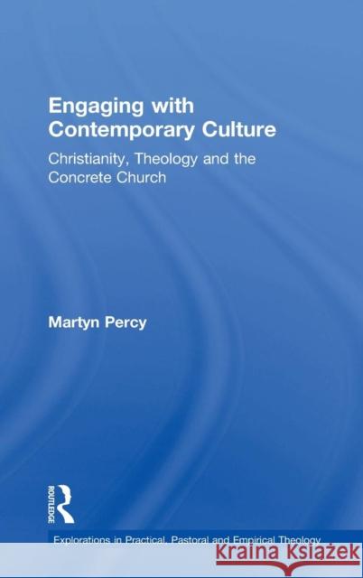 Engaging with Contemporary Culture: Christianity, Theology and the Concrete Church Percy, Martyn 9780754632597