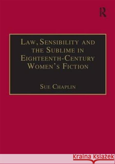Law, Sensibility and the Sublime in Eighteenth-Century Women's Fiction: Speaking of Dread Chaplin, Sue 9780754633068 Routledge