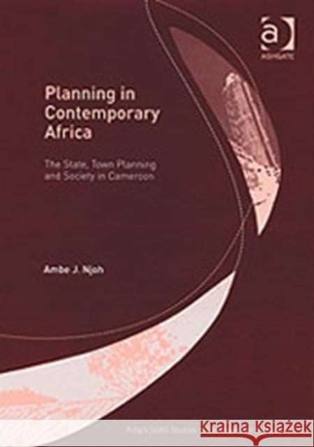 Planning in Contemporary Africa: The State, Town Planning and Society in Cameroon Njoh, Ambe J. 9780754633464