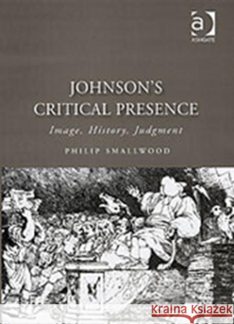 Johnson's Critical Presence: Image, History, Judgment Smallwood, Philip 9780754633570