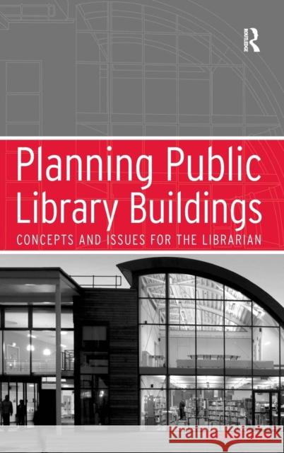 Planning Public Library Buildings: Concepts and Issues for the Librarian Dewe, Michael 9780754633884