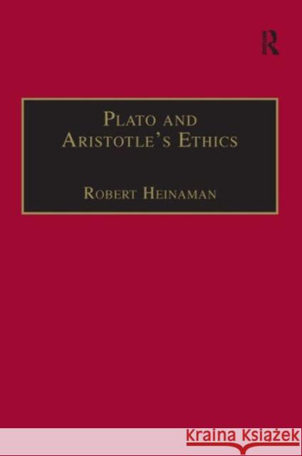 Plato and Aristotle's Ethics Robert E Heinaman 9780754634034