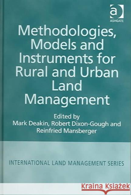 Methodologies, Models and Instruments for Rural and Urban Land Management Mark Deakin R.W. Dixon-Gough Reinfried Mansberger 9780754634157 Ashgate Publishing Limited
