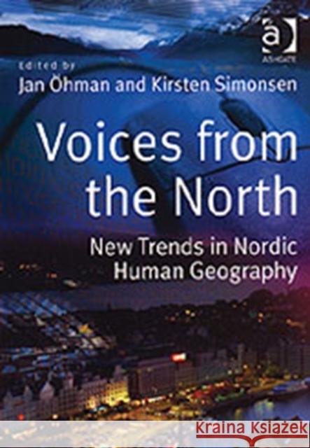 Voices from the North: New Trends in Nordic Human Geography Simonsen, Kirsten 9780754634256