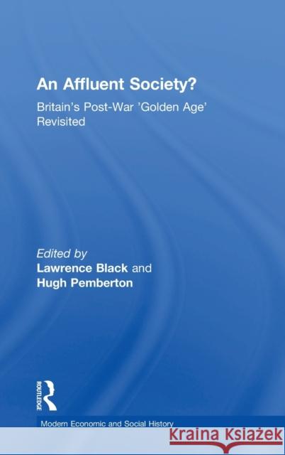 An Affluent Society?: Britain's Post-War 'Golden Age' Revisited Black, Lawrence 9780754635284