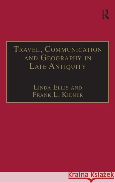 Travel, Communication and Geography in Late Antiquity: Sacred and Profane Ellis, Linda 9780754635352