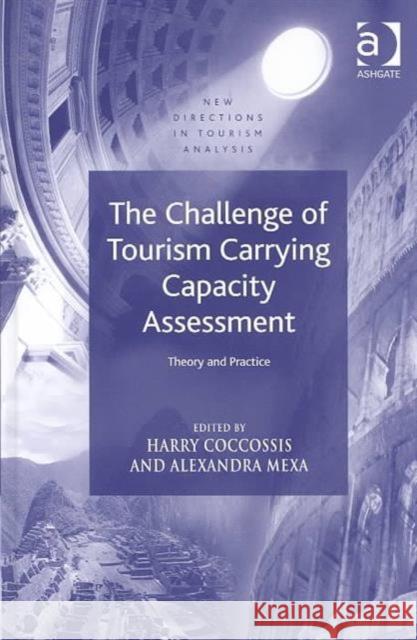 The Challenge of Tourism Carrying Capacity Assessment: Theory and Practice Coccossis, Harry 9780754635697 ASHGATE PUBLISHING GROUP