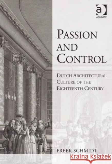 Passion and Control: Dutch Architectural Culture of the Eighteenth Century  9780754635819 Ashgate Publishing Limited